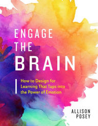 Title: Engage the Brain: How to Design for Learning That Taps into the Power of Emotion, Author: Allison Posey