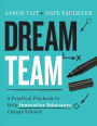 Dream Team: A Practical Playbook to Help Innovative Educators Change Schools