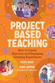 Title: Project Based Teaching: How to Create Rigorous and Engaging Learning Experiences, Author: Suzie Boss