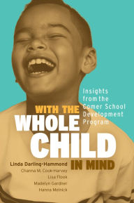 Title: With the Whole Child in Mind: Insights from the Comer School Development Program, Author: Linda Darling-Hammond