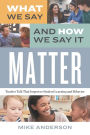 What We Say and How We Say It Matter: Teacher Talk That Improves Student Learning and Behavior