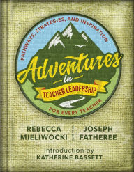 Title: Adventures in Teacher Leadership: Pathways, Strategies, and Inspiration for Every Teacher, Author: Rebecca Mieliwocki