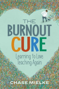 Title: The Burnout Cure: Learning to Love Teaching Again, Author: Chase Mielke