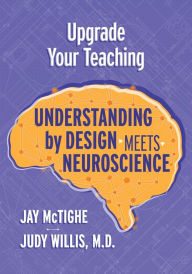 Title: Upgrade Your Teaching: Understanding by Design Meets Neuroscience, Author: Jay McTighe