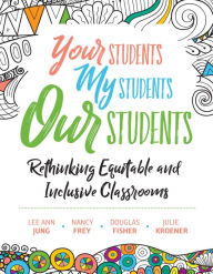 Title: Your Students, My Students, Our Students: Rethinking Equitable and Inclusive Classrooms, Author: Lee Ann Jung
