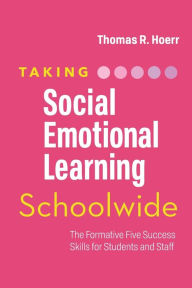 Title: Taking Social-Emotional Learning Schoolwide: The Formative Five Success Skills for Students and Staff, Author: Thomas R. Hoerr