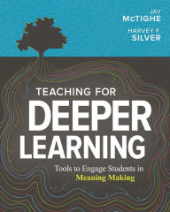 Title: Teaching for Deeper Learning: Tools to Engage Students in Meaning Making, Author: Jay McTighe