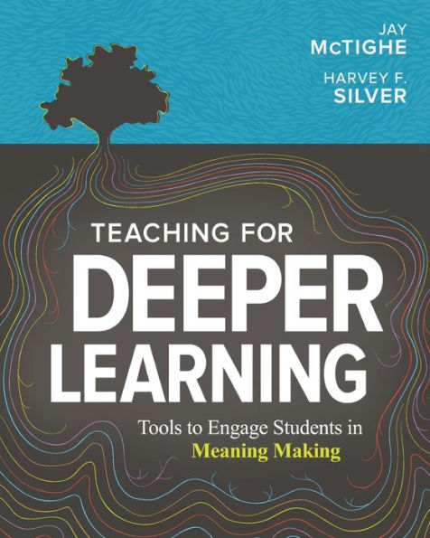 Teaching for Deeper Learning: Tools to Engage Students in Meaning Making