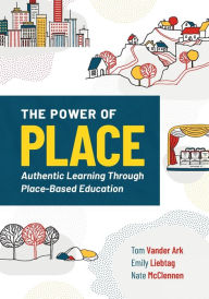 Title: The Power of Place: Authentic Learning Through Place-Based Education, Author: Tom Vander Ark