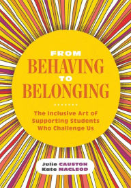 Download the books From Behaving to Belonging: The Inclusive Art of Supporting Students Who Challenge Us (English literature) PDB DJVU MOBI 9781416629290