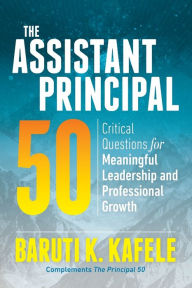 Download ebook free ipod The Assistant Principal 50: Critical Questions for Meaningful Leadership and Professional Growth by Baruti K. Kafele