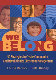 Title: We Belong: 50 Strategies to Create Community and Revolutionize Classroom Management, Author: Laurie Barron