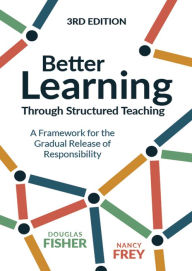 Title: Better Learning Through Structured Teaching: A Framework for the Gradual Release of Responsibility, Author: Douglas Fisher