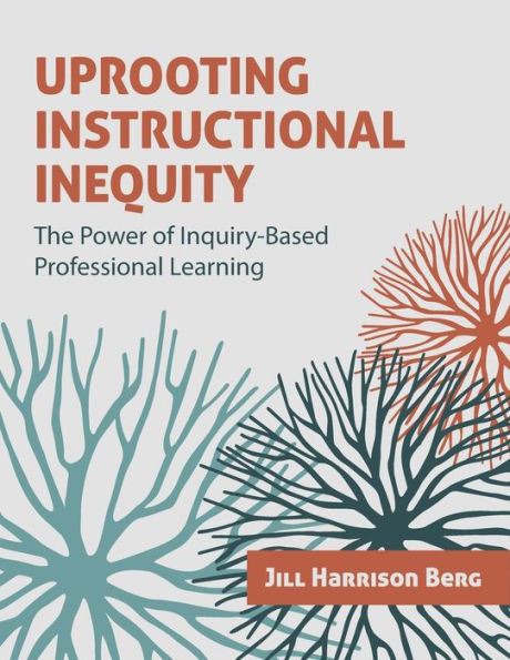 Uprooting Instructional Inequity: The Power of Inquiry-Based Professional Learning