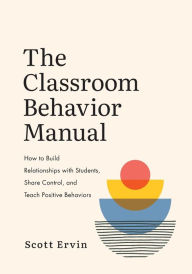 Download german audio books The Classroom Behavior Manual: How to Build Relationships with Students, Share Control, and Teach Positive Behaviors in English RTF CHM by 