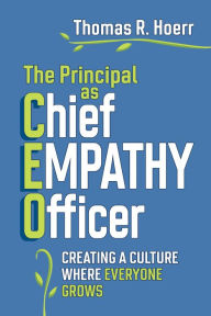 Title: The Principal as Chief Empathy Officer: Creating a Culture Where Everyone Grows, Author: Thomas R. Hoerr