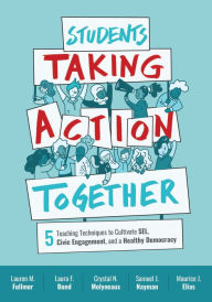 Title: Students Taking Action Together: 5 Teaching Techniques to Cultivate SEL, Civic Engagement, and a Healthy Democracy, Author: Lauren M. Fullmer