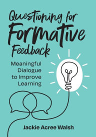 Free ebook download pdf format Questioning for Formative Feedback: Meaningful Dialogue to Improve Learning by Jackie Acree Walsh