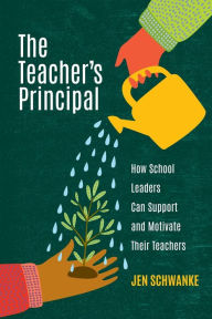 Ebook nl store epub download The Teacher's Principal: How School Leaders Can Support and Motivate Their Teachers