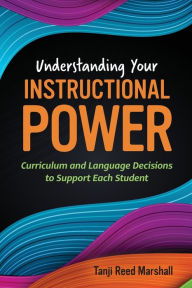 Free audio motivational books downloading Understanding Your Instructional Power: Curriculum and Language Decisions to Support Each Student by Tanji Reed Marshall, Tanji Reed Marshall 