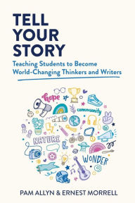 Free textbook ebooks download Tell Your Story: Teaching Students to Become World-Changing Thinkers and Writers DJVU