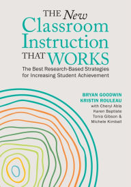 Title: The New Classroom Instruction That Works: The Best Research-Based Strategies for Increasing Student Achievement, Author: Bryan Goodwin