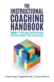 Title: The Instructional Coaching Handbook: 200+ Troubleshooting Strategies for Success, Author: A. Keith Young