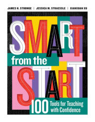 Title: Smart from the Start: 100 Tools for Teaching with Confidence, Author: James H. Stronge
