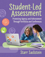 Title: Student-Led Assessment: Promoting Agency and Achievement Through Portfolios and Conferences, Author: Starr Sackstein