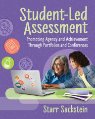 Title: Student-Led Assessment: Promoting Agency and Achievement Through Portfolios and Conferences, Author: Starr Sackstein