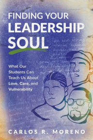 Audio book free download english Finding Your Leadership Soul: What Our Students Can Teach Us About Love, Care, and Vulnerability 9781416632634 