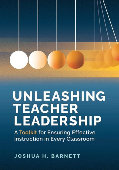 Unleashing Teacher Leadership: A Toolkit for Ensuring Effective Instruction Every Classroom