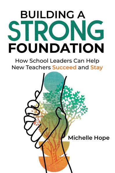 Building a Strong Foundation: How School Leaders Can Help New Teachers Succeed and Stay