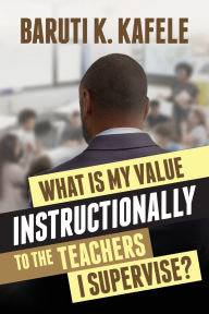 Download epub ebooks for mobile What Is My Value Instructionally to the Teachers I Supervise?  in English 9781416633457 by Baruti K. Kafele