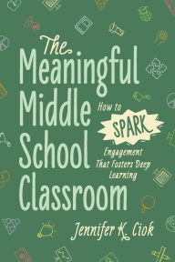 Download book in pdf free The Meaningful Middle School Classroom: How to Spark Engagement That Fosters Deep Learning 9781416633655 by Jennifer K. Ciok in English MOBI DJVU
