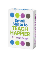 Title: Small Shifts to Teach Happier (QuickWins! Strategy Cards), Author: Suzanne Dailey