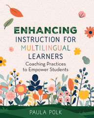 Online free books no download Enhancing Instruction for Multilingual Learners: Coaching Practices to Empower Students by Paula Polk 9781416633730