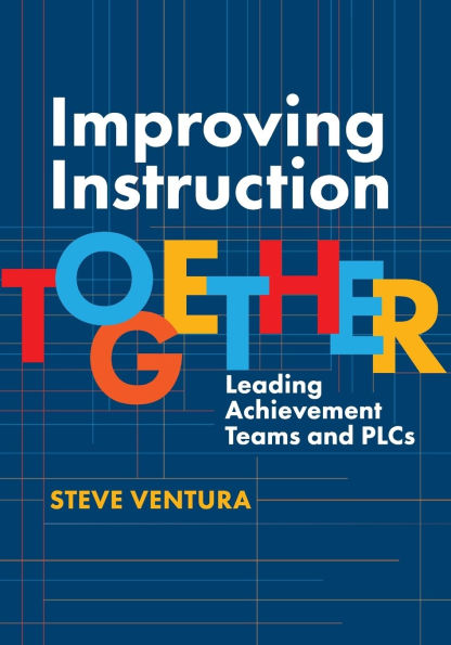 Improving Instruction Together: Leading Achievement Teams and PLCs
