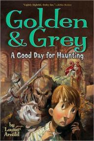 Title: Golden & Grey: A Good Day for Haunting, Author: Louise Arnold