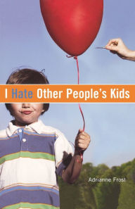 Title: I Hate Other People's Kids, Author: Adrianne Frost
