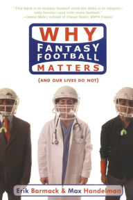 Title: Why Fantasy Football Matters (and Our Lives Do Not), Author: Erik Barmack