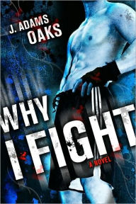 Title: Why I Fight, Author: J. Adams Oaks