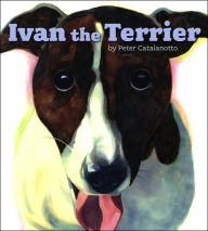 Title: Ivan the Terrier, Author: Peter Catalanotto