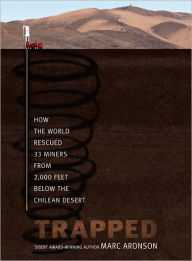 Title: Trapped: How the World Rescued 33 Miners from 2,000 Feet Below the Chilean Desert, Author: Marc Aronson