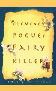 Title: Clemency Pogue: Fairy Killer, Author: JT Petty