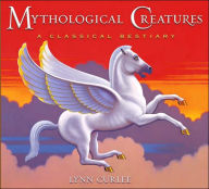 Title: Mythological Creatures: A Classical Bestiary, Author: Lynn Curlee