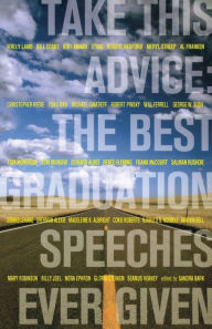 Title: Take This Advice: The Best Graduation Speeches Ever Given, Author: Sandra Bark
