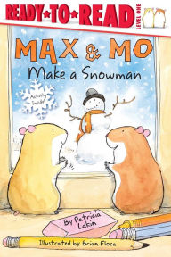 Title: Max & Mo Make a Snowman: Ready-to-Read Level 1, Author: Patricia Lakin