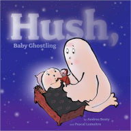 Title: Hush, Baby Ghostling, Author: Andrea Beaty