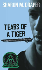 Title: Tears of a Tiger (Hazelwood High Trilogy #1), Author: Sharon M. Draper